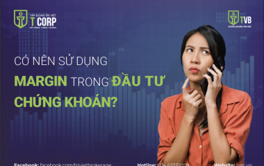 CÓ NÊN SỬ DỤNG MARGIN TRONG ĐẦU TƯ CHỨNG KHOÁN?